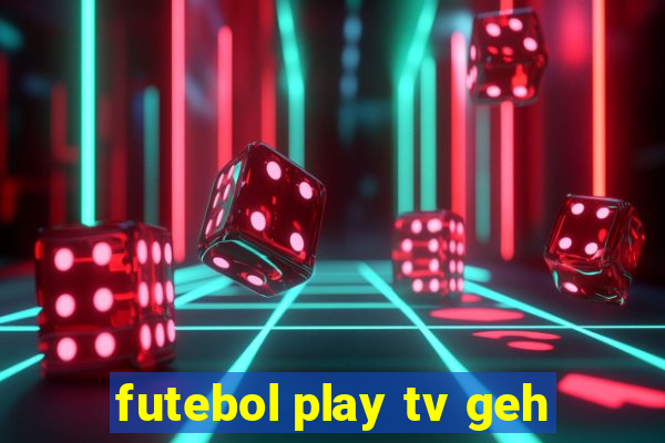 futebol play tv geh